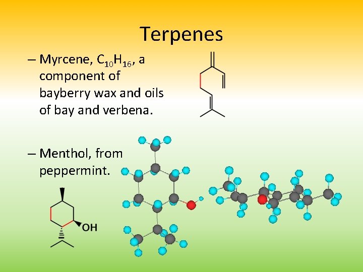 Terpenes – Myrcene, C 10 H 16, a component of bayberry wax and oils
