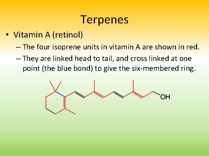 Terpenes • Vitamin A (retinol) – The four isoprene units in vitamin A are