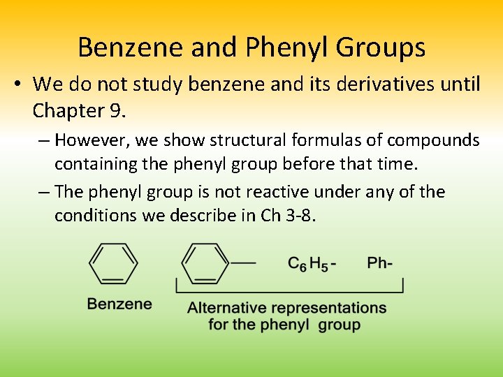 Benzene and Phenyl Groups • We do not study benzene and its derivatives until