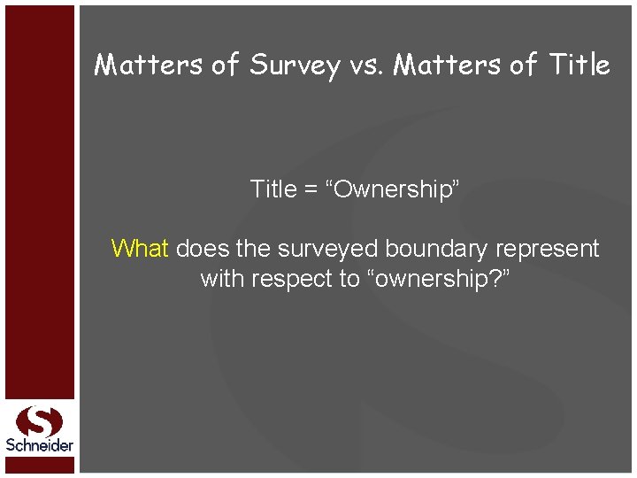 Matters of Survey vs. Matters of Title = “Ownership” What does the surveyed boundary