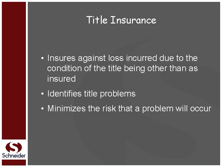 Title Insurance • Insures against loss incurred due to the condition of the title