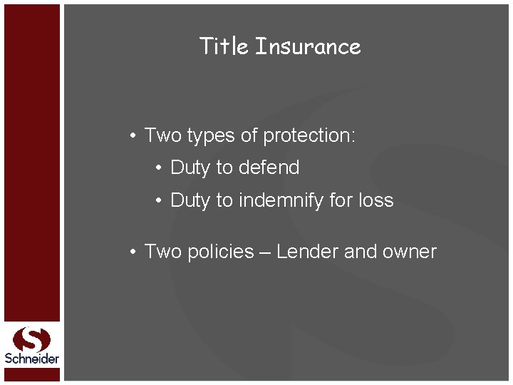 Title Insurance • Two types of protection: • Duty to defend • Duty to