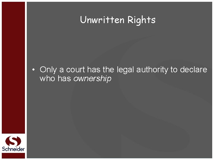 Unwritten Rights • Only a court has the legal authority to declare who has