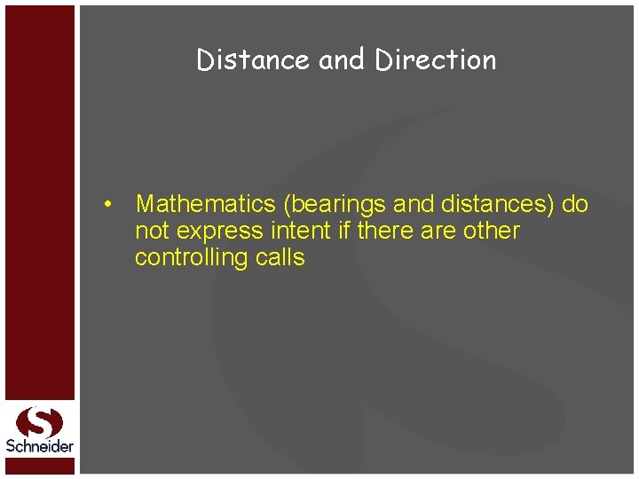 Distance and Direction • Mathematics (bearings and distances) do not express intent if there