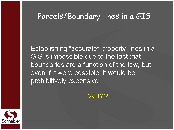 Parcels/Boundary lines in a GIS Establishing “accurate” property lines in a GIS is impossible