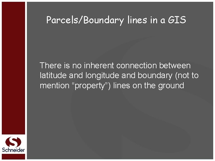 Parcels/Boundary lines in a GIS There is no inherent connection between latitude and longitude