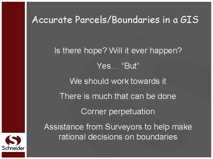 Accurate Parcels/Boundaries in a GIS Is there hope? Will it ever happen? Yes… “But”