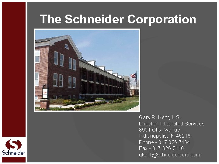 The Schneider Corporation Gary R. Kent, L. S. Director, Integrated Services 8901 Otis Avenue