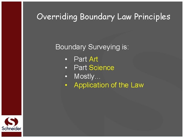 Overriding Boundary Law Principles Boundary Surveying is: • • Part Art Part Science Mostly…