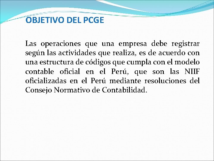 OBJETIVO DEL PCGE Las operaciones que una empresa debe registrar según las actividades que