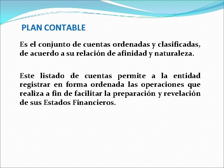 PLAN CONTABLE Es el conjunto de cuentas ordenadas y clasificadas, de acuerdo a su