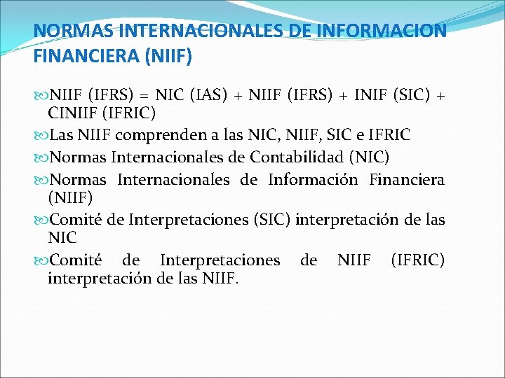 NORMAS INTERNACIONALES DE INFORMACION FINANCIERA (NIIF) NIIF (IFRS) = NIC (IAS) + NIIF (IFRS)