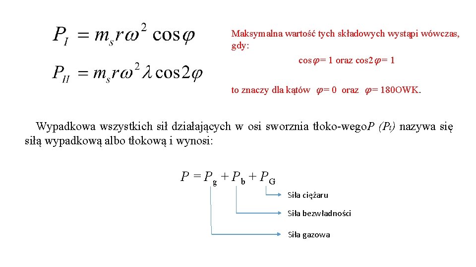 Maksymalna wartość tych składowych wystąpi wówczas, gdy: cos = 1 oraz cos 2 =