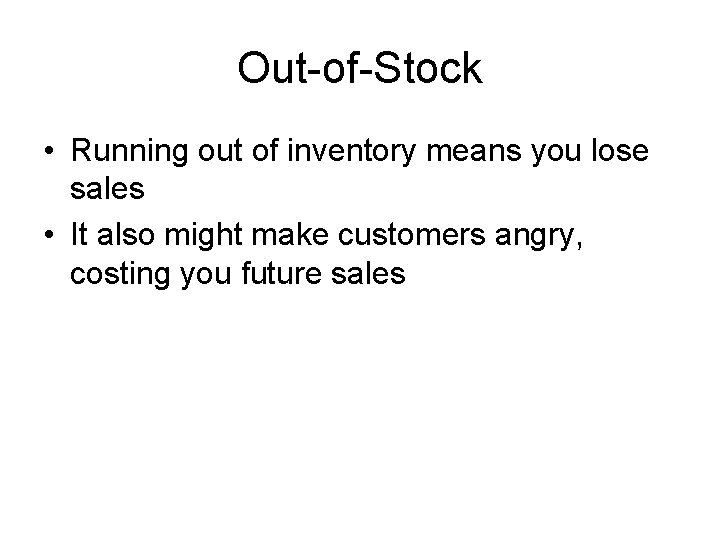 Out-of-Stock • Running out of inventory means you lose sales • It also might