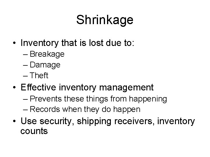 Shrinkage • Inventory that is lost due to: – Breakage – Damage – Theft