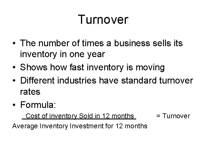 Turnover • The number of times a business sells its inventory in one year