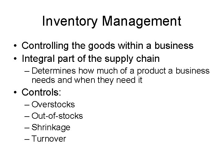Inventory Management • Controlling the goods within a business • Integral part of the