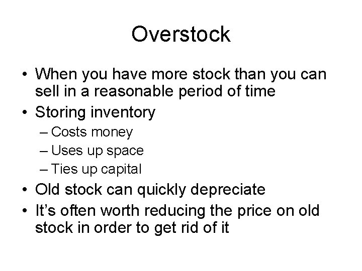Overstock • When you have more stock than you can sell in a reasonable