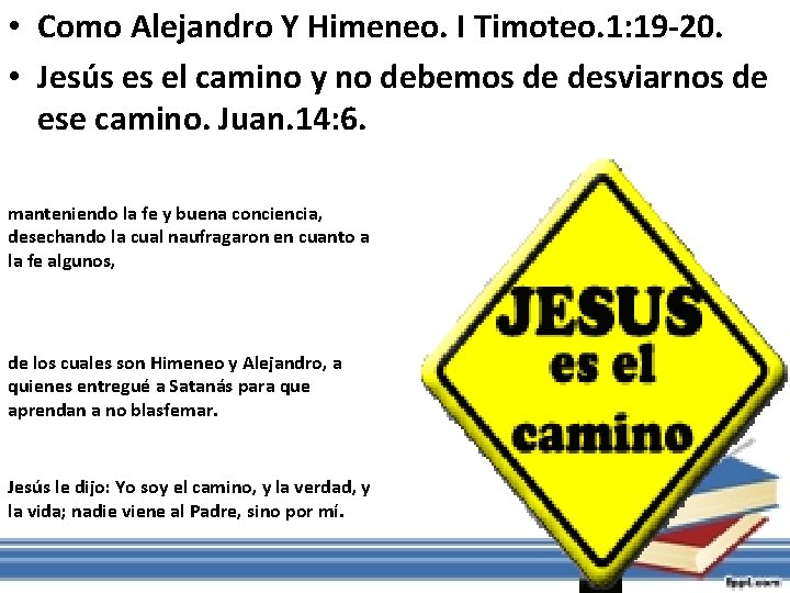  • Como Alejandro Y Himeneo. I Timoteo. 1: 19 -20. • Jesús es