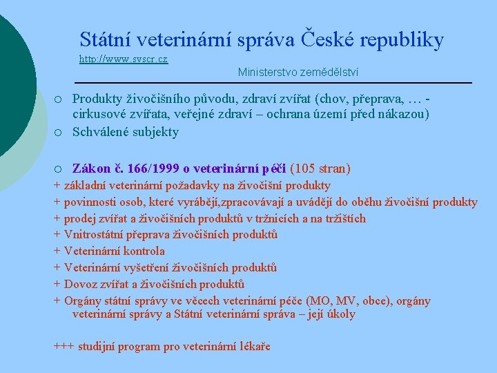 Státní veterinární správa České republiky http: //www. svscr. cz Ministerstvo zemědělství ¡ Produkty živočišního