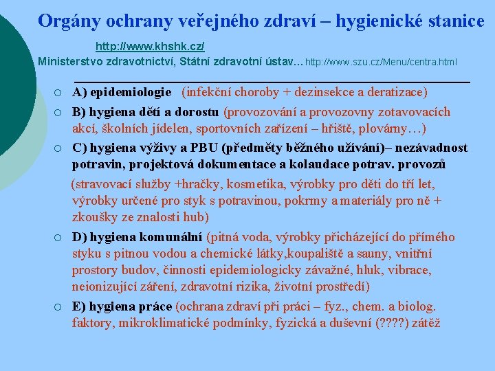 Orgány ochrany veřejného zdraví – hygienické stanice http: //www. khshk. cz/ Ministerstvo zdravotnictví, Státní