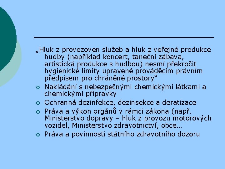 „Hluk z provozoven služeb a hluk z veřejné produkce hudby (například koncert, taneční zábava,