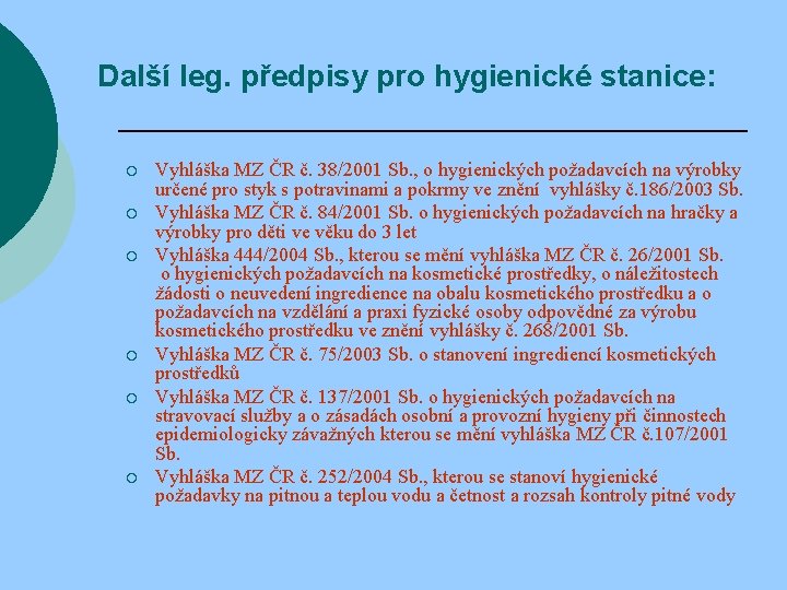 Další leg. předpisy pro hygienické stanice: ¡ ¡ ¡ Vyhláška MZ ČR č. 38/2001