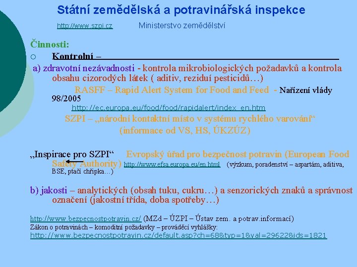 Státní zemědělská a potravinářská inspekce http: //www. szpi. cz Ministerstvo zemědělství Činnosti: ¡ Kontrolní