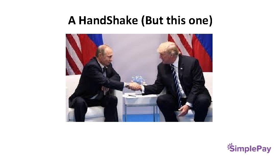 A Hand. Shake (But this one) 