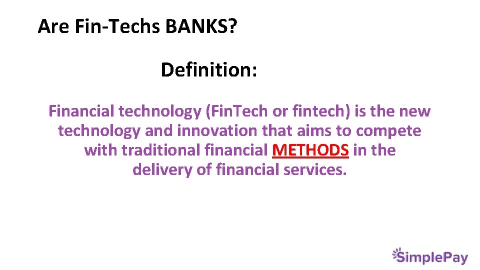 Are Fin-Techs BANKS? Definition: Financial technology (Fin. Tech or fintech) is the new technology