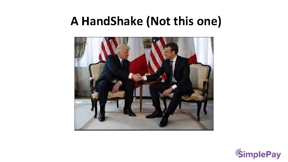 A Hand. Shake (Not this one) 