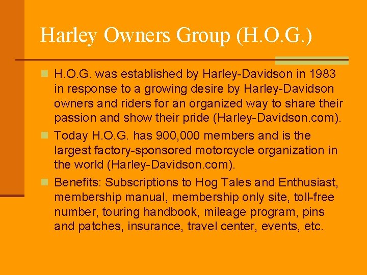 Harley Owners Group (H. O. G. ) n H. O. G. was established by