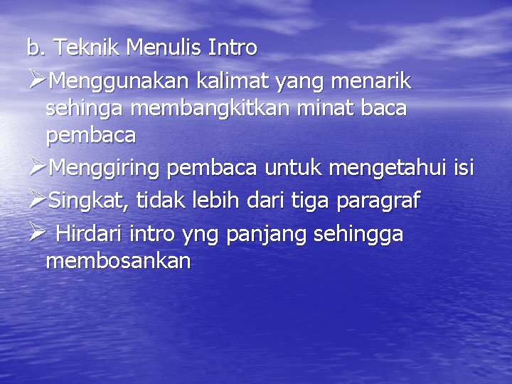 b. Teknik Menulis Intro ØMenggunakan kalimat yang menarik sehinga membangkitkan minat baca pembaca ØMenggiring