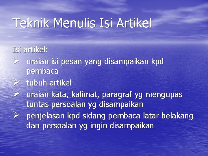 Teknik Menulis Isi Artikel Isi artikel: Ø uraian isi pesan yang disampaikan kpd pembaca