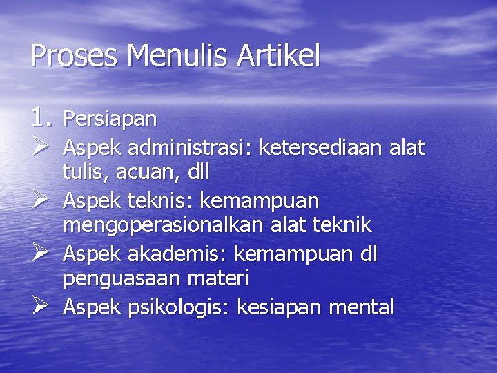 Proses Menulis Artikel 1. Persiapan Ø Aspek administrasi: ketersediaan alat Ø Ø Ø tulis,