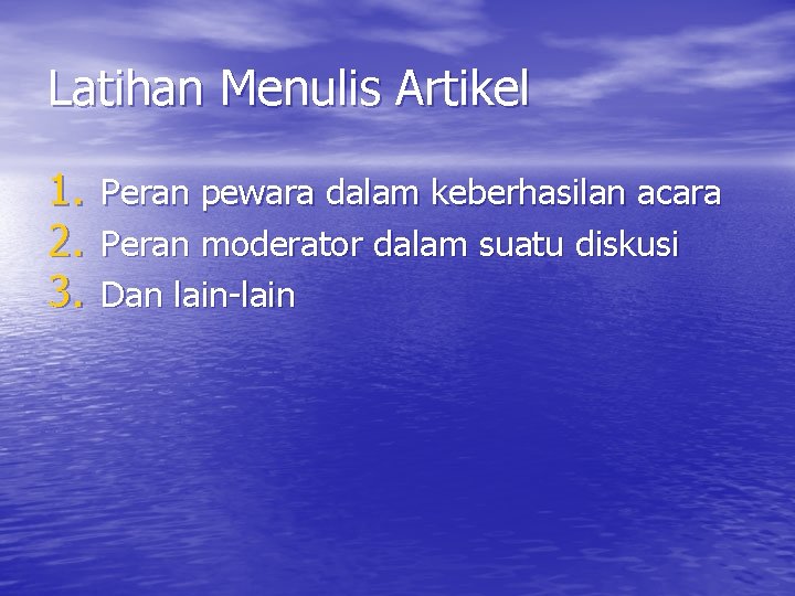 Latihan Menulis Artikel 1. 2. 3. Peran pewara dalam keberhasilan acara Peran moderator dalam