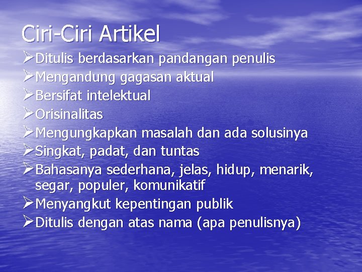 Ciri-Ciri Artikel ØDitulis berdasarkan pandangan penulis ØMengandung gagasan aktual ØBersifat intelektual ØOrisinalitas ØMengungkapkan masalah