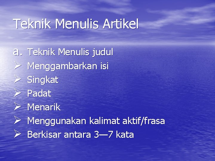 Teknik Menulis Artikel a. Ø Ø Ø Teknik Menulis judul Menggambarkan isi Singkat Padat