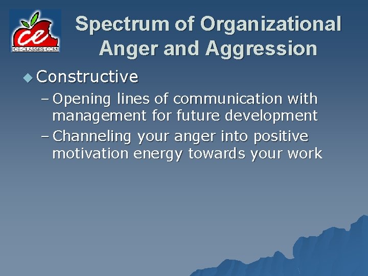 Spectrum of Organizational Anger and Aggression u Constructive – Opening lines of communication with