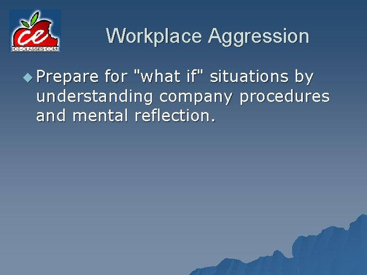 Workplace Aggression u Prepare for "what if" situations by understanding company procedures and mental