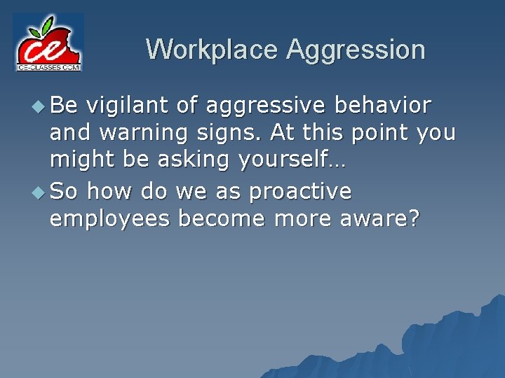 Workplace Aggression u Be vigilant of aggressive behavior and warning signs. At this point