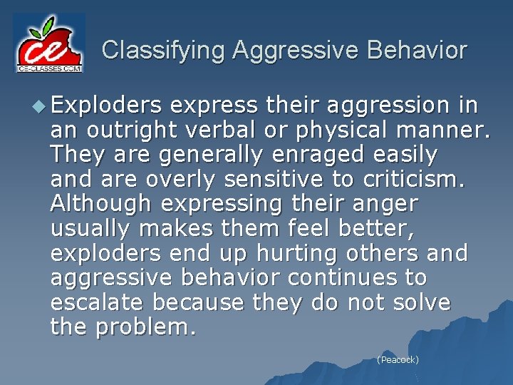 Classifying Aggressive Behavior u Exploders express their aggression in an outright verbal or physical