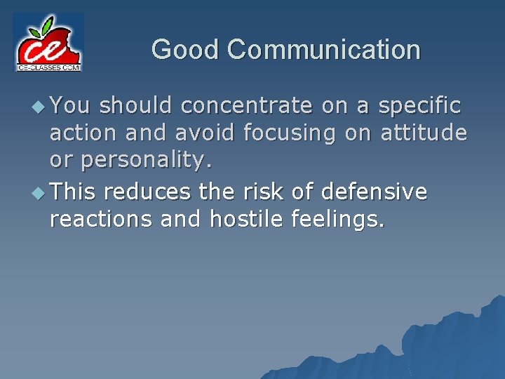 Good Communication u You should concentrate on a specific action and avoid focusing on