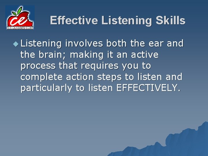 Effective Listening Skills u Listening involves both the ear and the brain; making it