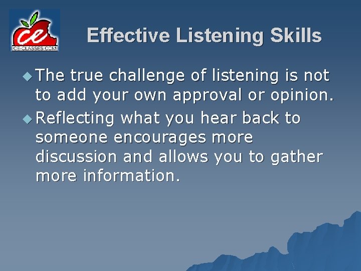 Effective Listening Skills u The true challenge of listening is not to add your