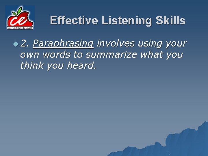 Effective Listening Skills u 2. Paraphrasing involves using your own words to summarize what