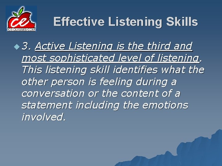 Effective Listening Skills u 3. Active Listening is the third and most sophisticated level