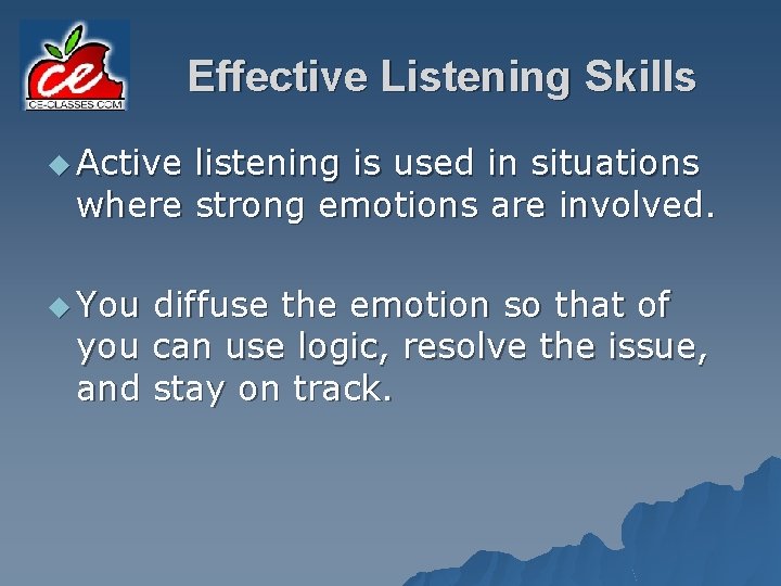 Effective Listening Skills u Active listening is used in situations where strong emotions are