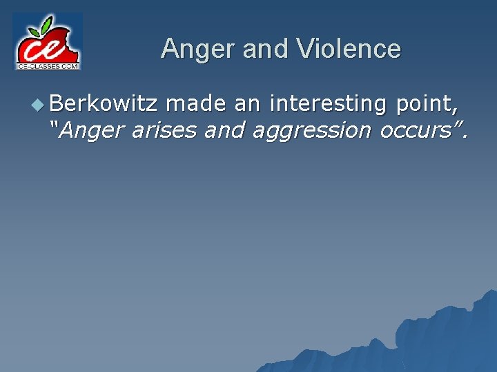 Anger and Violence u Berkowitz made an interesting point, “Anger arises and aggression occurs”.