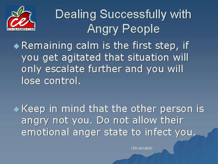 Dealing Successfully with Angry People u Remaining calm is the first step, if you